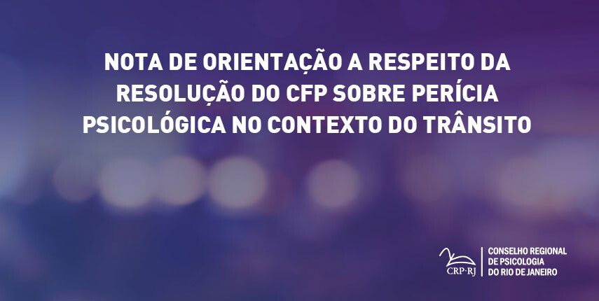 nota-de-orientacao-a-respeito-da-resolucao-do-cfp-sobre-pericia-psicologica-no-contexto-do-transito